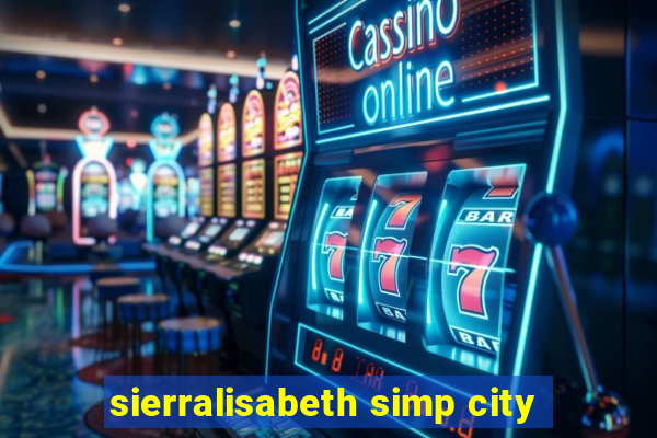 sierralisabeth simp city